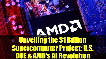 Unveiling the $1 Billion Supercomputer Project: U.S. DOE & AMD