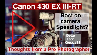 Canon Speedlight 430 EX III-RT The best on camera flash for Canon. A review after many assignments