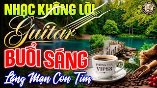 6h Sáng Mở Nhạc Này Lãng Mạn Con Tim - Hòa Tấu Guitar Phòng Trà & Cafe Sáng Tuyệt Đỉnh Thư Giãn