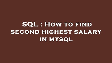 SQL : How to find second highest salary in mysql