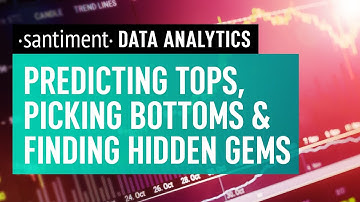 Predicting Tops, Picking Bottoms & Finding Hidden Gems – Santiment