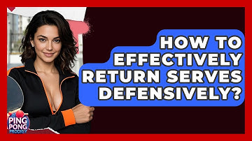 How To Effectively Return Serves Defensively? - Ping Pong Prodigy