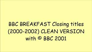 BBC BREAKFAST Closing titles (2000-2002) CLEAN VERSION with (C) BBC 2001
