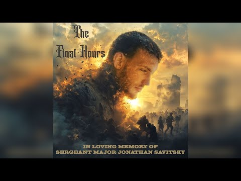 The Final Hours – לזכרו של רס"ל יונתן סביצקי