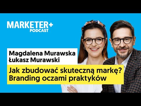 Jak zbudować skuteczną markę? Branding oczami praktyków (Marketer+ Podcast, odc. 29)
