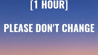 Jung kook - Please Don't Change [1 HOUR/Lyrics] Ft. DJ Snake