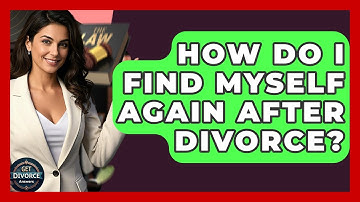 How Do I Find Myself Again After Divorce? - Get Divorce Answers