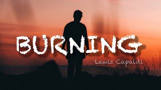 Lewis Capaldi - Burning (Lyrics)