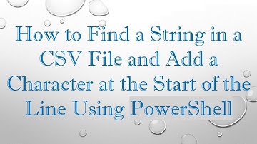How to Find a String in a CSV File and Add a Character at the Start of the Line Using PowerShell