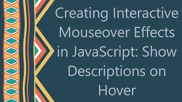 Creating Interactive Mouseover Effects in JavaScript: Show Descriptions on Hover