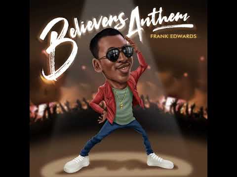 BELIEVERS ANTHEM   FRANK EDWARDS