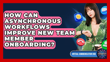 How Can Asynchronous Workflows Improve New Team Member Onboarding? - Virtual Communication Hub