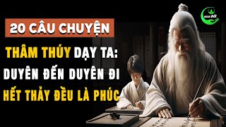 20 Câu Chuyện Thâm Thúy Dạy Ta: Duyên Đến Duyên Đi, Hết Thảy Đều Là Phúc | Triết Lý Sống Khôn Ngoan