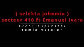 SECTEUR 410 FT EMMANUELLE IVARA KREOL SUPERSTAR VRS REMIX  SELEKTA JOHNMIX 2024