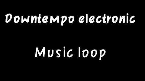 Downtempo electronic//Music loop//Copyright Free music loop//FLT SOUND EFFECTS