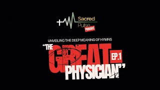 SACRED PULSE episode 1: THE GREAT PHYSICIAN