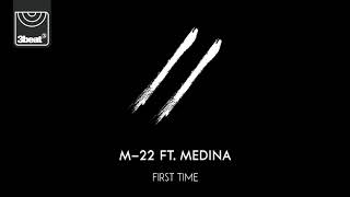 Video thumbnail of "M-22 ft. Medina - First Time"