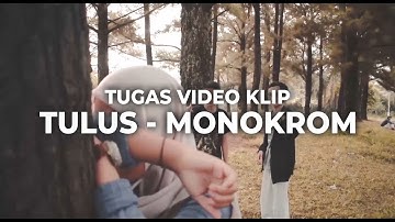 VIDEO KLIP- TULUS - MONOKROM (TUGAS SMK)