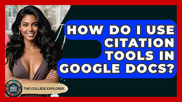 How Do I Use Citation Tools In Google Docs? - The College Explorer