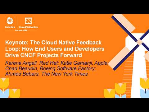 Keynote: The Cloud Native Feedback Loop... Karena Angell, Katie Gamanji, Chad Beaudin & Ahmed Bebars