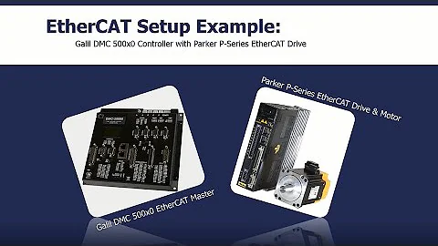EtherCAT Setup Example: Parker P-Series Servo Drive with Galil Motion Controller