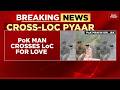 PoK Man Crosses LoC To Meet Lover In Uri, Army Apprehends Couple | india Today
