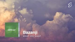 Bazanji - What You Want