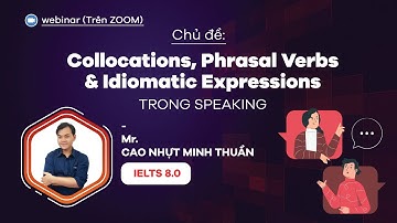 [WEBINAR ONLINE] COLLOCATIONS, PHRASAL VERBS & IDIOMATIC EXPRESSIONS TRONG SPEAKING