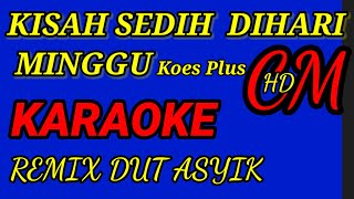 KARAOKE KISAH SEDIH DIHARI MINGGU - KOES PLUS,REMIX DUT