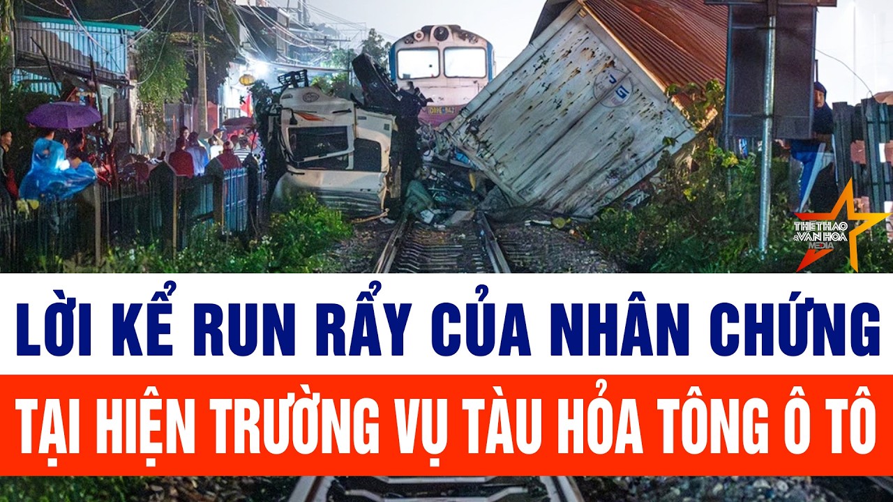 Bản tin thời sự trưa 26/2: Nhân chứng run rẩy tại hiện trường vụ tàu hỏa tông ô tô tải
