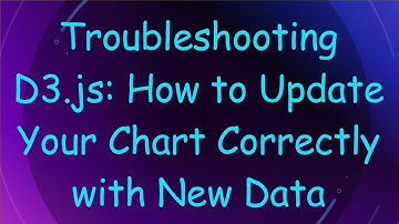 Troubleshooting D3.js: How to Update Your Chart Correctly with New Data