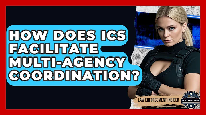 How Does ICS Facilitate Multi-agency Coordination? - Law Enforcement Insider