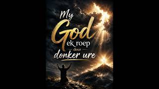 My God ek roep deur donker ure