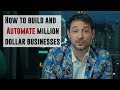 How To Build And Automate Million Dollar Businesses
