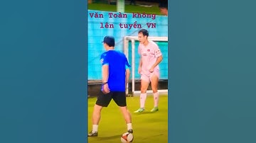 Từng ghi bàn thắng để đời, Văn Toàn vắng mặt tại đội tuyển Việt Nam… #football#bongdavietnam