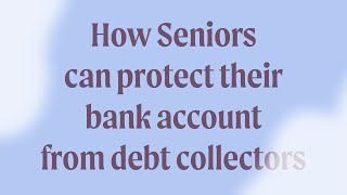 How Seniors can protect their bank account from debt collectors