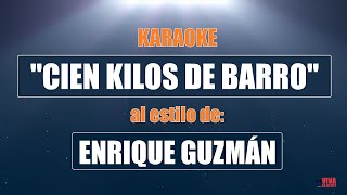 Video thumbnail of "VLG Karaoke  (ENRIQUE GUZMÁN - CIEN KILOS DE BARRO) Mejor versión"