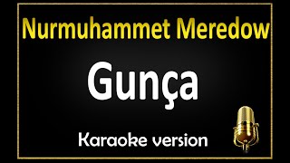 Nurmuhammet Meredow - Gunça (Karaoke)