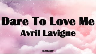 Avril Lavigne - Dare To Love Me Lyrics