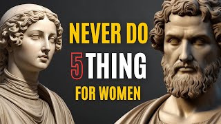 5 Things Smart Men Should Not Do With Women | Stoicism