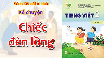 Chiếc đèn lồng | Sách Kết nối tri thức và cuộc sống | Tiếng Việt Lớp 2