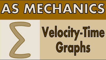 AS Mechanics - Velocity Time Graphs