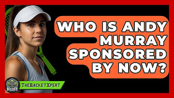Who Is Andy Murray Sponsored By Now? - The Racket Xpert