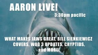 AARON LIVE! 9/14/25  WHY JAWS IS SO GREAT and BILL SIENKIEWICZ COVERS