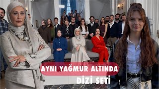 Aynı Yağmur Altında Dizi Setini Gezdik Nilsu Berfin Aktaş, Burak Tozkoparan, Hülya Avşar...