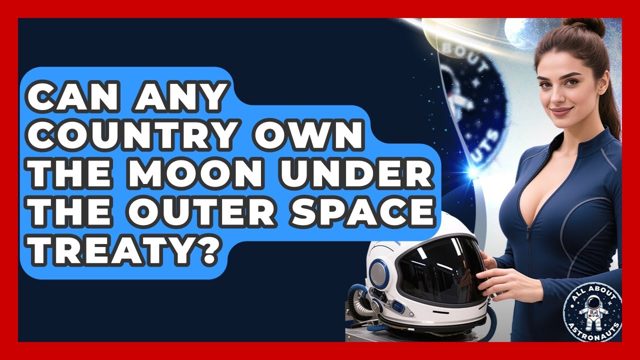 Can Any Country Own The Moon Under The Outer Space Treaty? - All About Astronauts