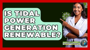 Is Tidal Power Generation Renewable? - Earth Science Answers