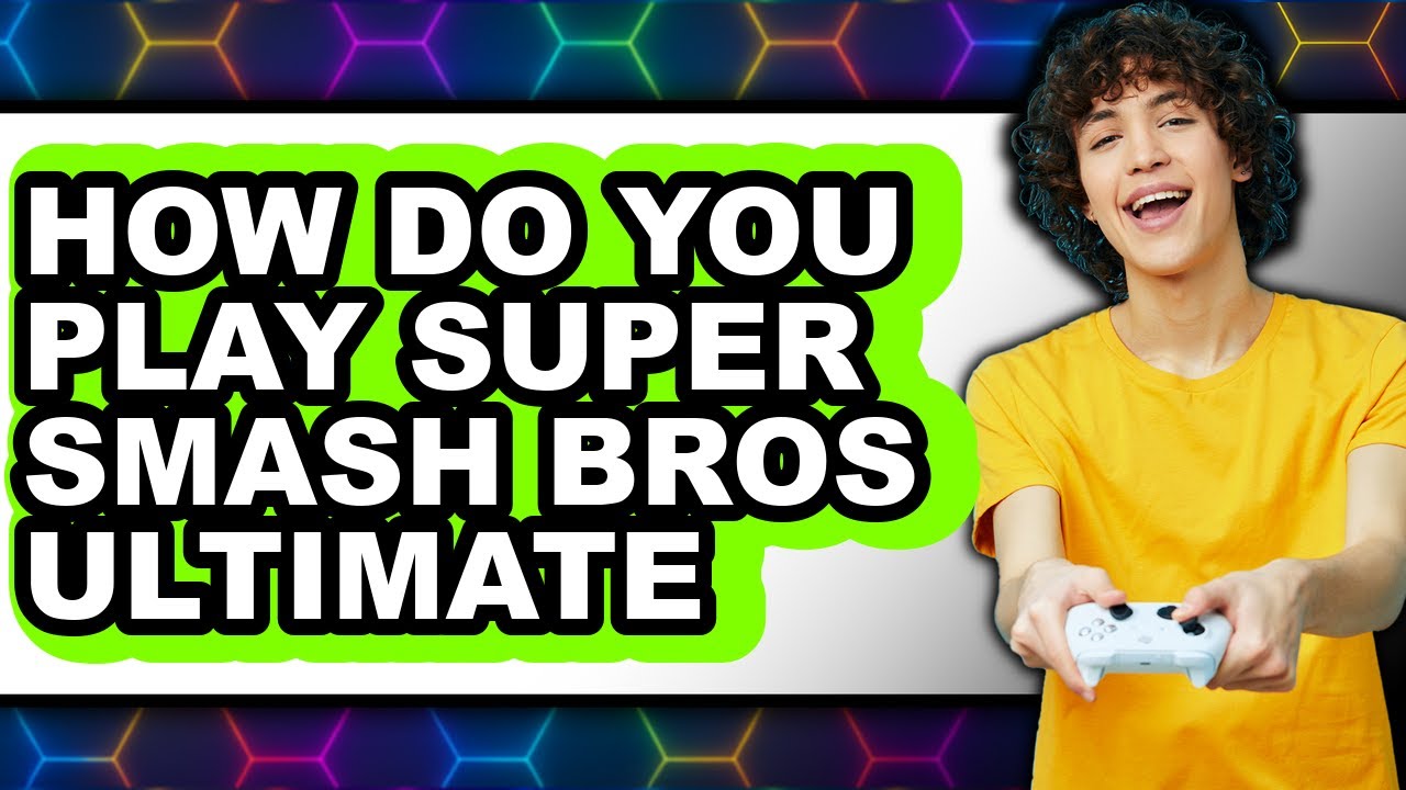 How to Play Super Smash Bros. Ultimate 2025: Easy Guide