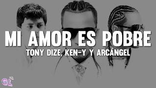 Tony Dize - Mi Amor Es Pobre (Letra) ft. Ken-Y y Arcángel