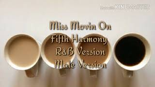 Miss Movin On Fifth Harmony - Rb Version Male Version